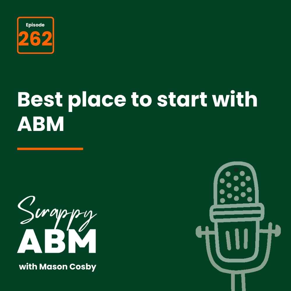 Travis Hall Podcast cover for Scrappy ABM with Mason Cosby, episode 262, titled Best place to start with ABM. Features a microphone graphic on a dark green background.