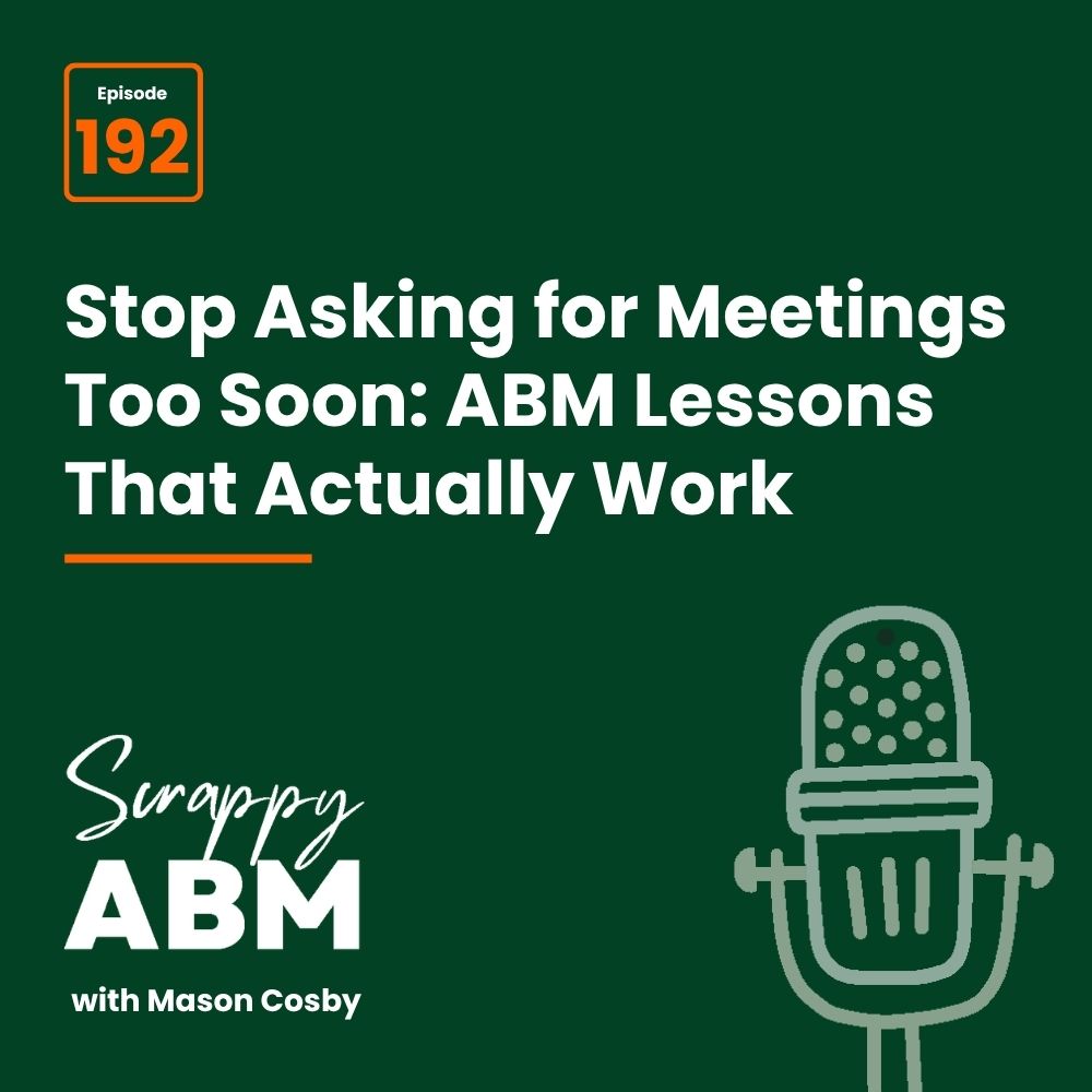Podcast episode cover featuring Episode 192, the title Stop Asking for Meetings Too Soon: ABM Lessons That Actually Work, and Scrappy ABM with Mason Cosby next to a stylized microphone illustration.