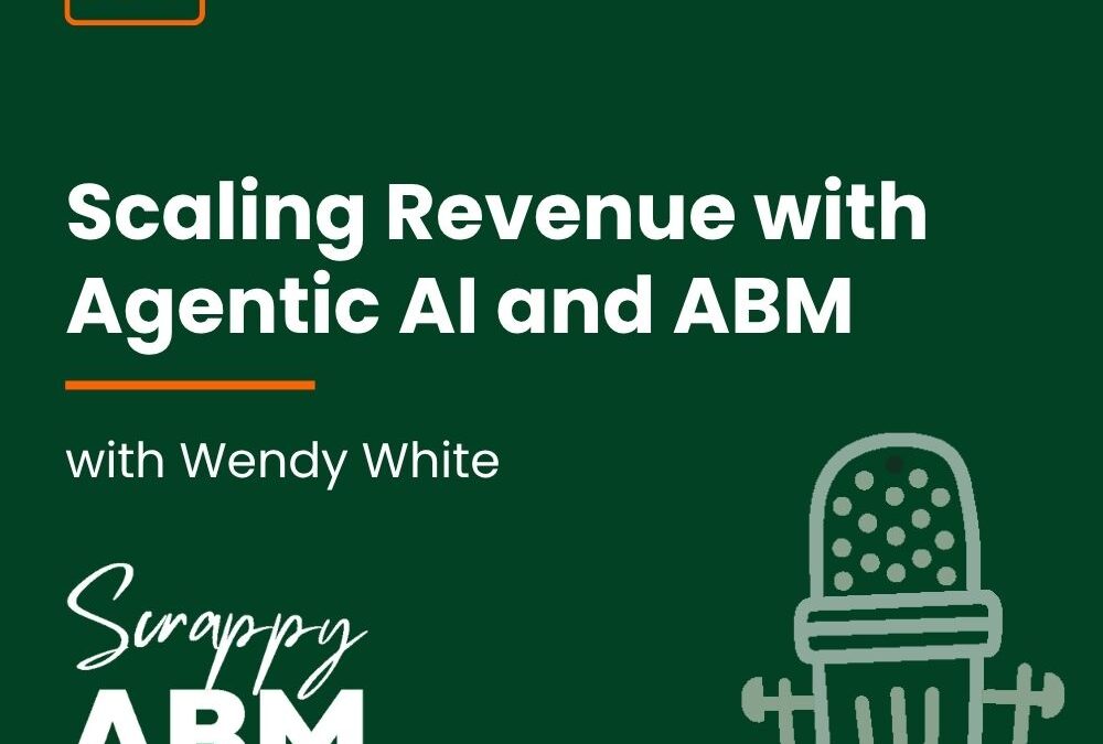 Episode 193 – Scaling Revenue with Agentic AI and ABM (with Wendy White)