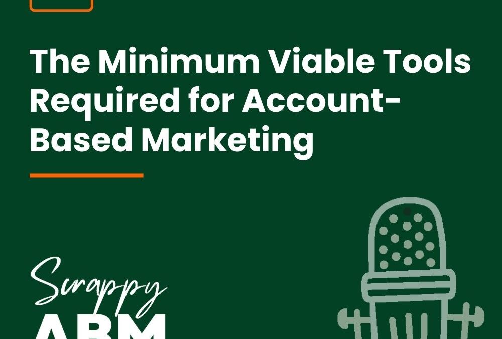 Episode 264 – The Minimum Viable Tools Required for Account-Based Marketing