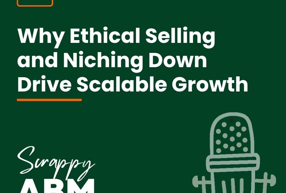 Episode 194 – Why Ethical Selling and Niching Down Drive Scalable Growth