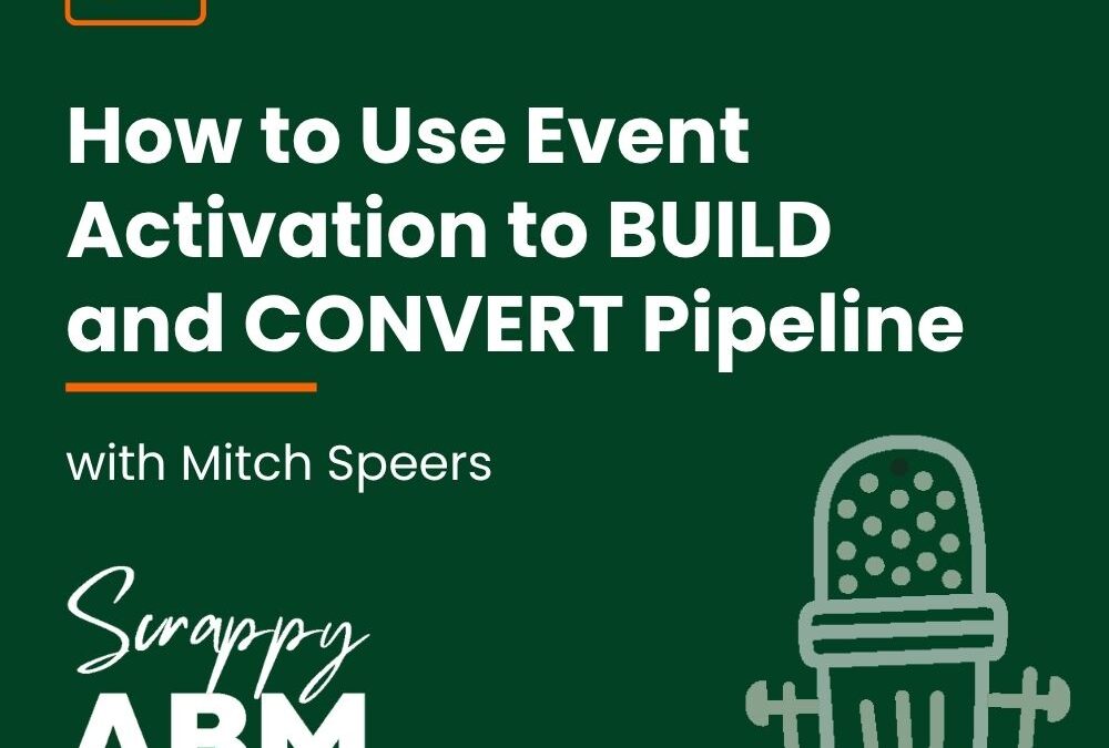 Episode 84 – How to Use Event Activation to BUILD and CONVERT Pipeline w/ Mitch Speers