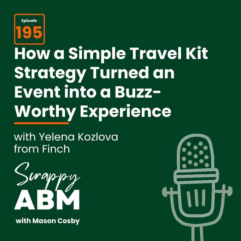 Podcast cover: How a Simple Travel Kit Strategy Turned an Event into a Buzz-Worthy Experience, episode 195, with Yelena Kozlova from Finch. Features a microphone icon and the Scrappy ABM logo with host Mason Cosby.
