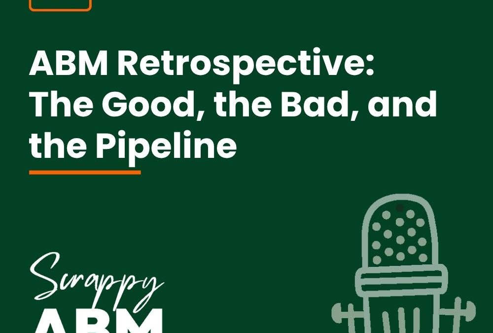 Episode 196 – ABM Retrospective: The Good, the Bad, and the Pipeline