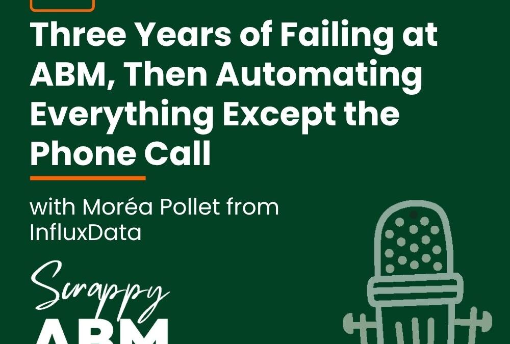 Episode 267 – Three Years of Failing at ABM, Then Automating Everything Except the Phone Call (with Moréa Pollet from InfluxData)