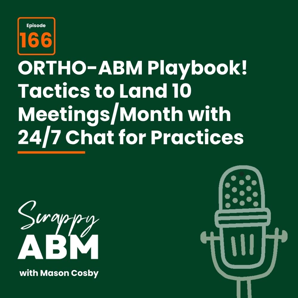 Travis Hall Podcast episode graphic with text: Episode 166. ORTHO-ABM Playbook! Tactics to Land 10 Meetings/Month with 24/7 Chat for Practices. Microphone icon and Scrappy ABM with Mason Cosby at the bottom.