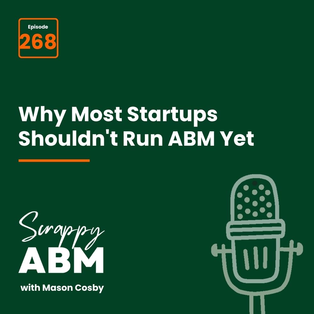 Travis Hall Podcast cover: Episode 268. Why Most Startups Shouldnt Run ABM Yet. Features a microphone illustration and the text Scrappy ABM with Mason Cosby on a green background.