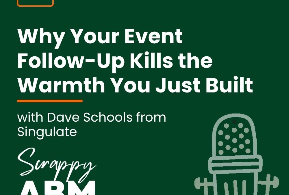 Episode 269 – Why Your Event Follow-Up Kills the Warmth You Just Built (with Dave Schools from Singulate)