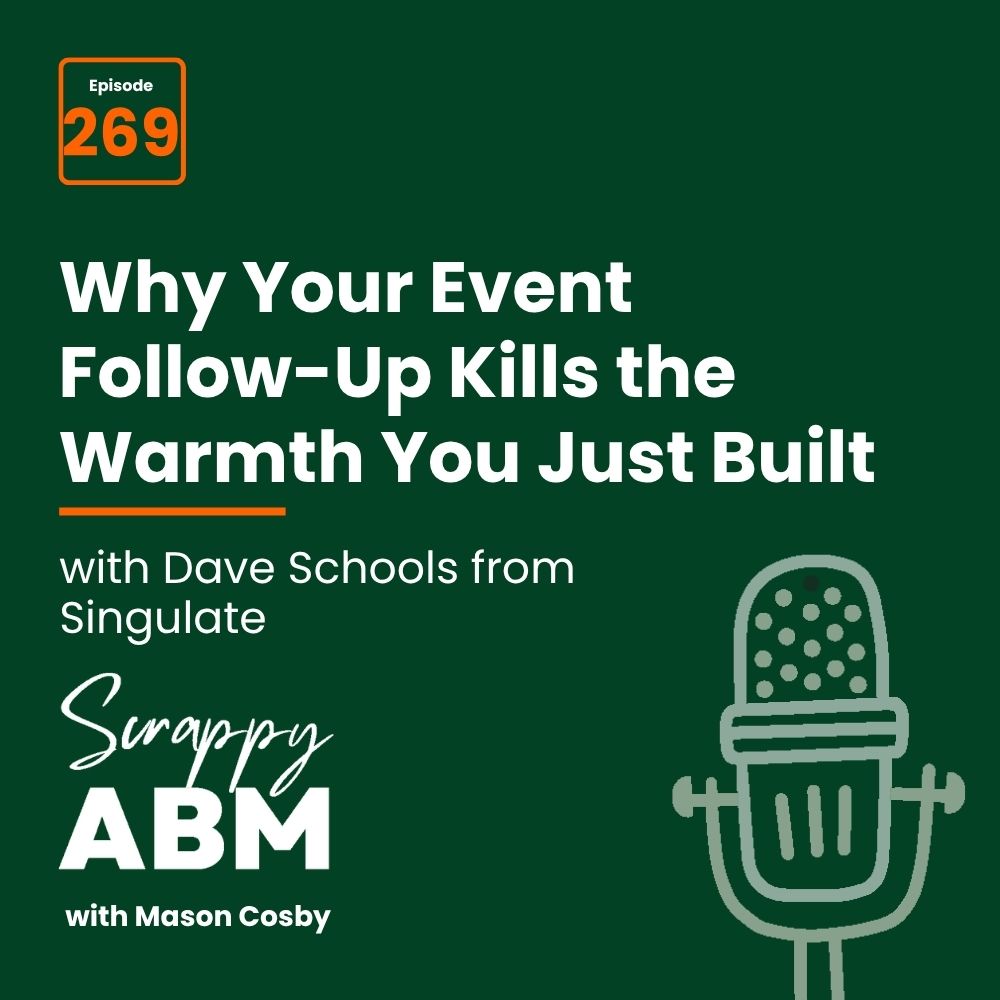 Travis Hall Podcast episode 269 graphic reads: Why Your Event Follow-Up Kills the Warmth You Just Built, featuring Dave Schools from Singulate on Scrappy ABM with Mason Cosby. A microphone icon appears on the bottom right.
