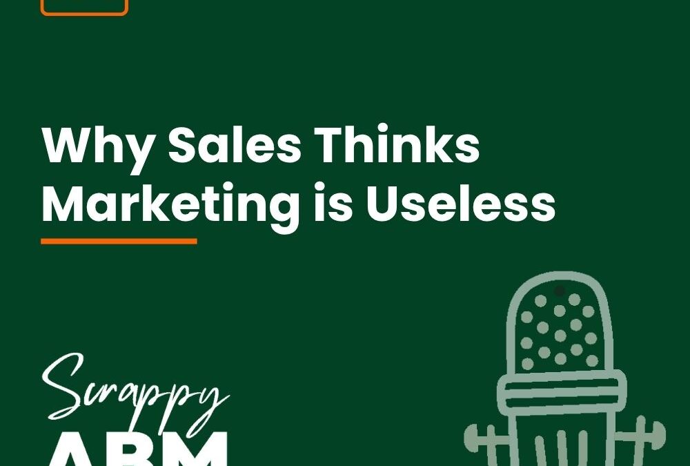 Episode 198 – Why Sales Thinks Marketing is Useless