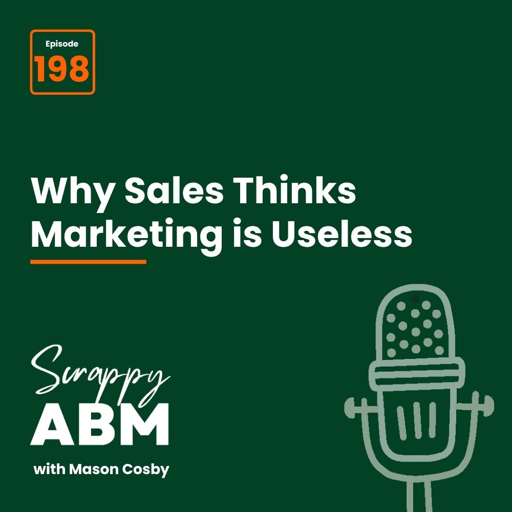 Travis Hall Podcast episode 198 cover: Why Sales Thinks Marketing is Useless with a microphone illustration and Scrappy ABM with Mason Cosby text on a dark green background.