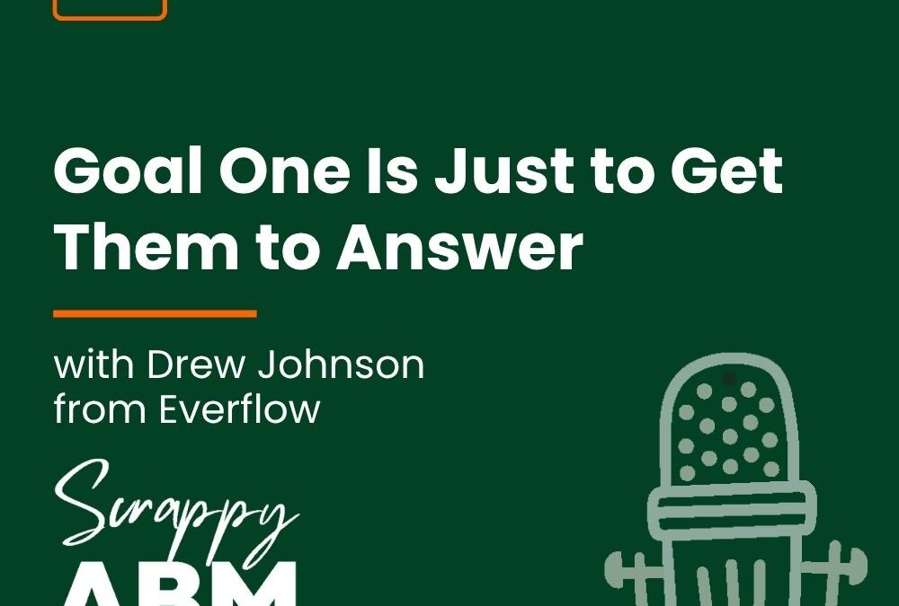 Episode 270 – Goal One Is Just to Get Them to Answer (with Drew Johnson from Everflow)