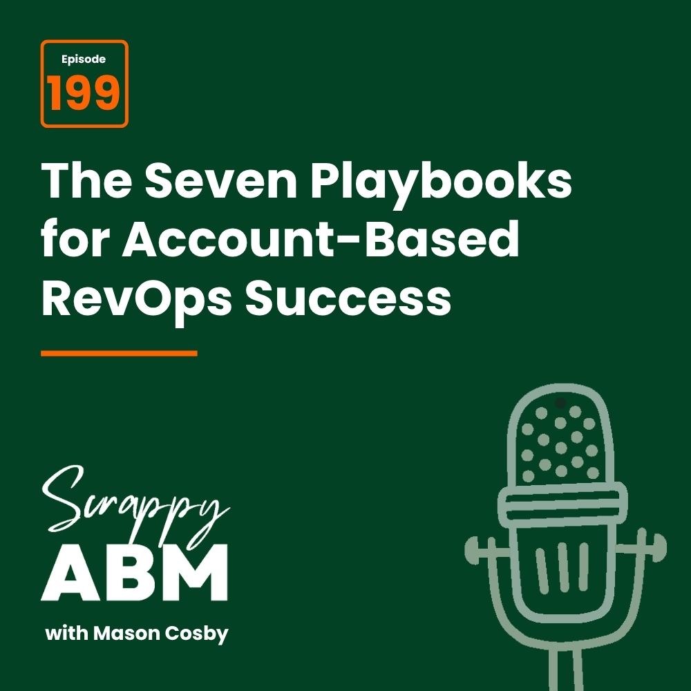 Travis Hall Podcast cover with text: Episode 199. The Seven Playbooks for Account-Based RevOps Success. Scrappy ABM with Mason Cosby and a drawing of a microphone on a dark green background.