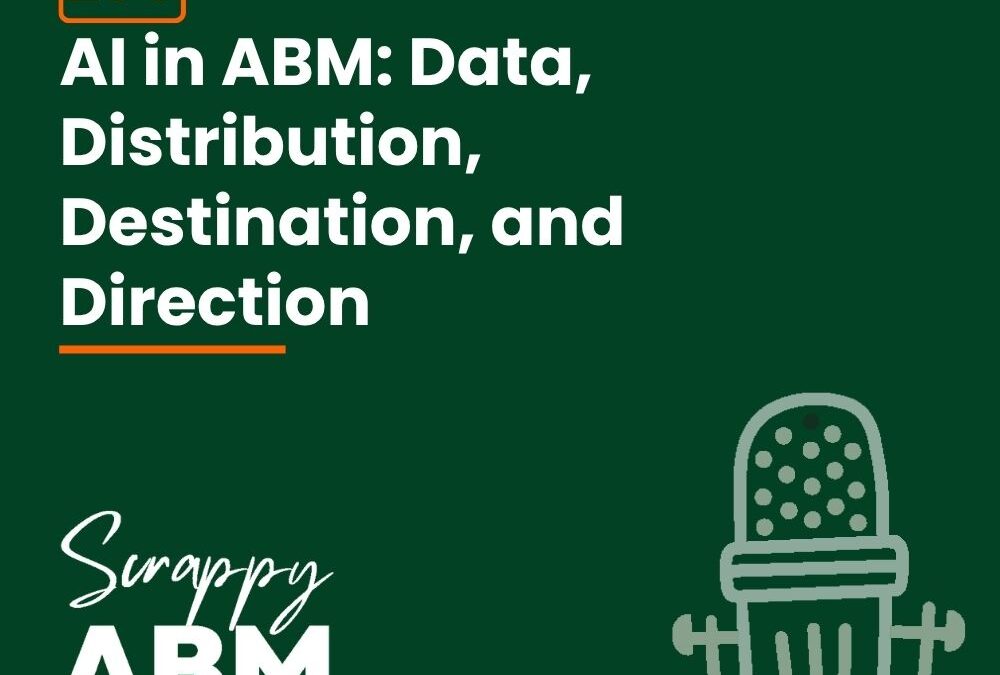 Episode 200 – AI in ABM: Data, Distribution, Destination, and Direction