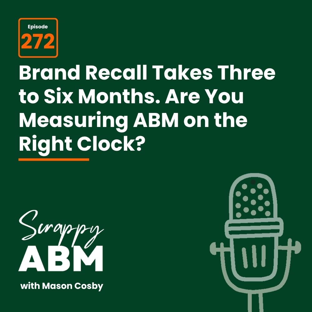 Travis Hall Podcast episode 272 graphic with text: Brand Recall Takes Three to Six Months. Are You Measuring ABM on the Right Clock? and a microphone icon. Title: Scrappy ABM with Mason Cosby.