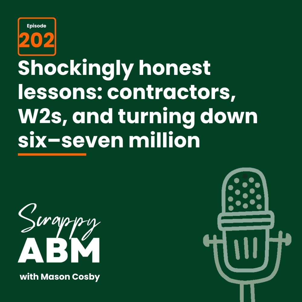 Travis Hall Podcast episode 202 cover: Shockingly honest lessons: contractors, W2s, and turning down six–seven million. Includes a microphone graphic. Podcast name: Scrappy ABM with Mason Cosby.