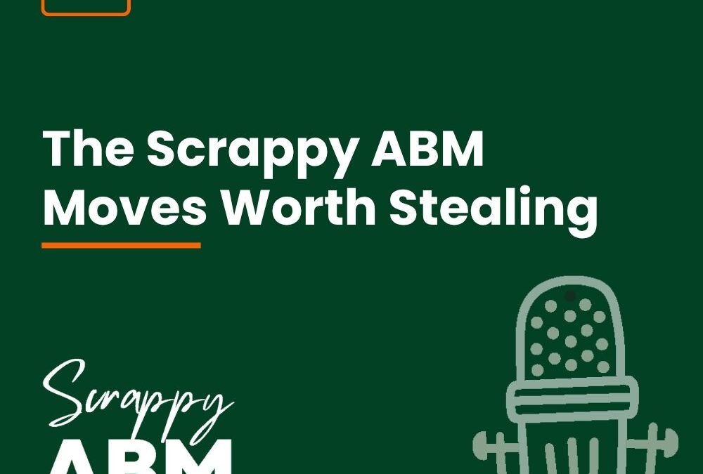 Episode 274 (Best Of) – The Scrappy ABM Moves Worth Stealing