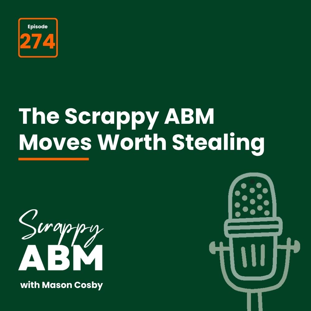 Dark green podcast cover with text: Episode 274. The Scrappy ABM Moves Worth Stealing. Scrappy ABM with Mason Cosby. An illustrated microphone appears in the bottom right corner.