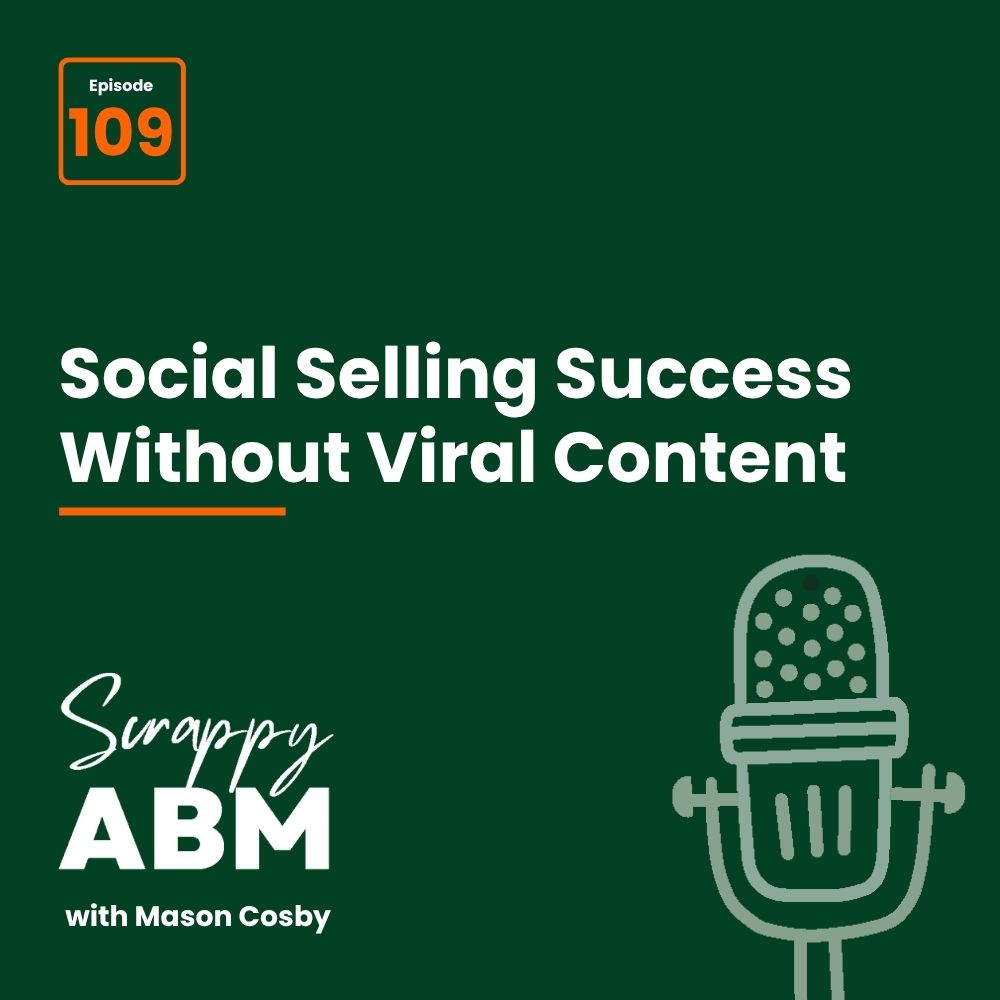 Podcast cover with text: Episode 109. Social Selling Success Without Viral Content. Scrappy ABM with Mason Cosby. Illustration of a microphone is on the bottom right.