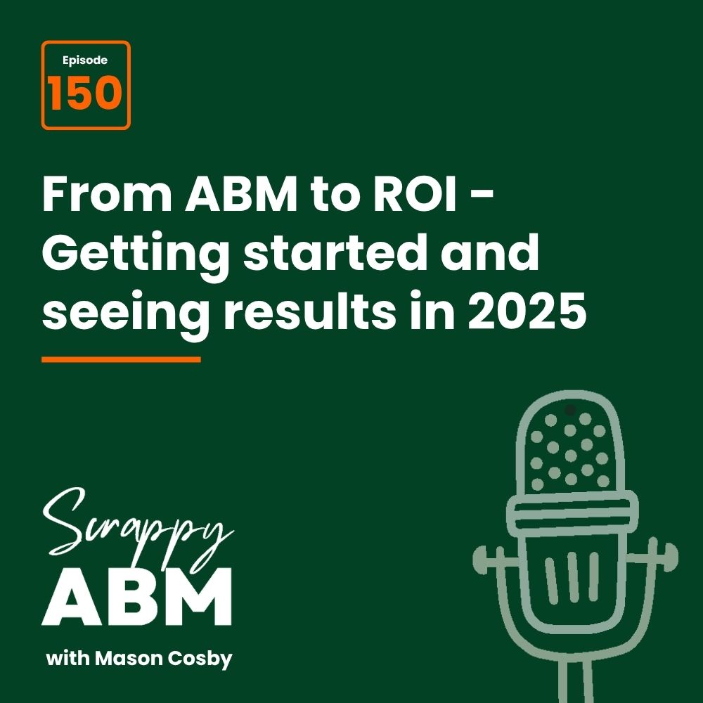 Travis Hall Podcast cover: Episode 150. From ABM to ROI – Getting started and seeing results in 2025. Scrappy ABM with Mason Cosby on a dark green background with a microphone illustration.