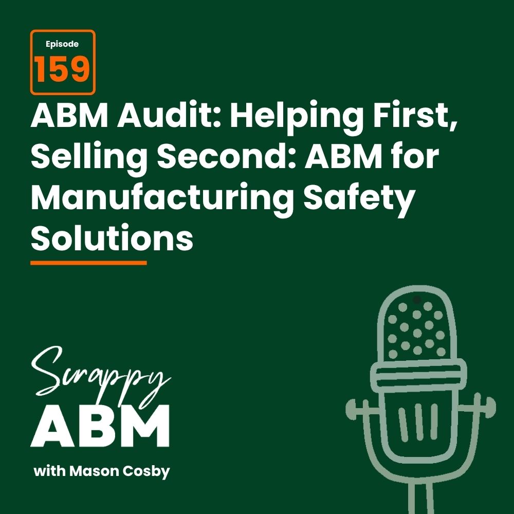 Travis Hall Podcast cover: Episode 159 ABM Audit: Helping First, Selling Second: ABM for Manufacturing Safety Solutions with microphone icon and Scrappy ABM with Mason Cosby text on a dark green background.
