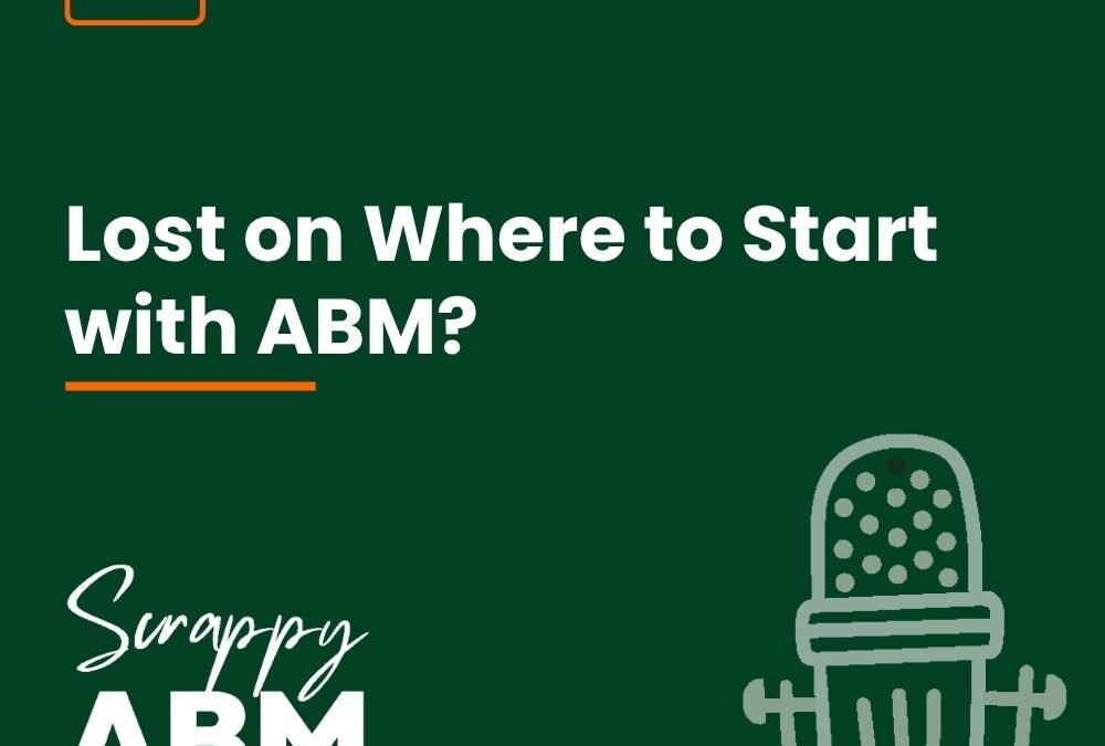 Episode 170 – Lost on Where to Start with ABM?