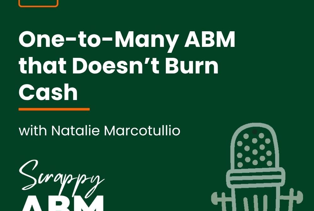 Episode 205 – One-to-Many ABM that Doesn’t Burn Cash (with Natalie Marcotullio)