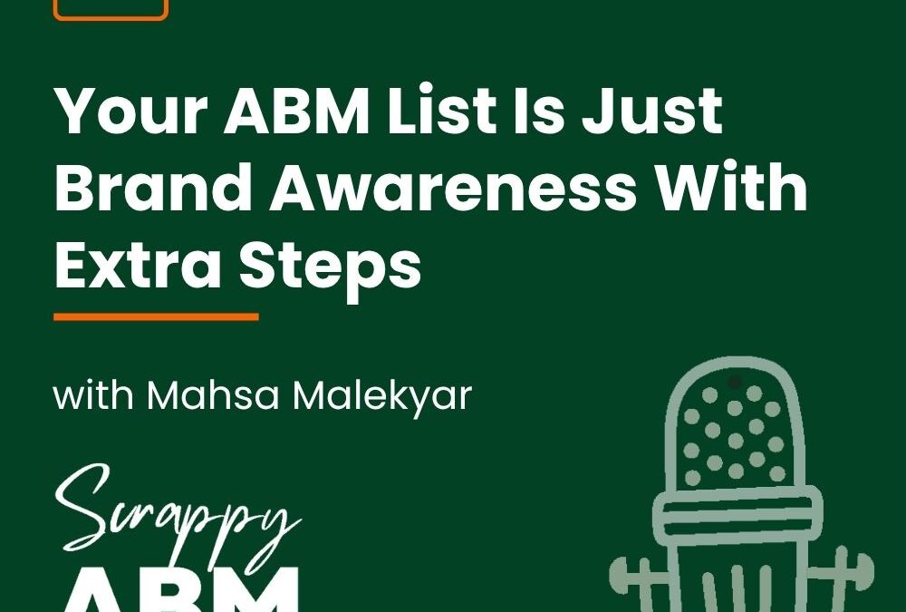 Episode 277 – Your ABM List Is Just Brand Awareness With Extra Steps (with Mahsa Malekyar)