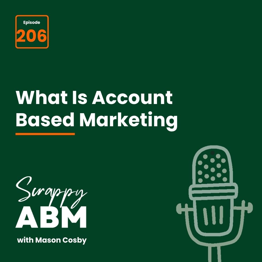 Travis Hall Podcast cover for Scrappy ABM with Mason Cosby, episode 206, titled What Is Account Based Marketing. The design includes a microphone illustration on a dark green background.