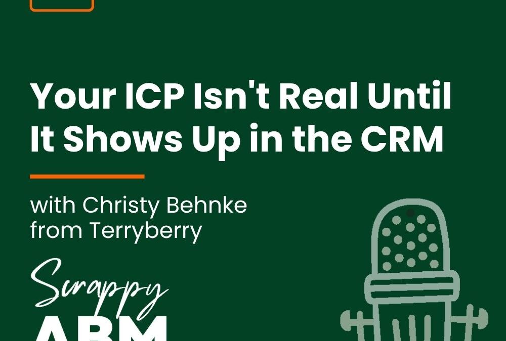 Episode 279 – Your ICP Isn’t Real Until It Shows Up in the CRM (with Christy Behnke from Terryberry)