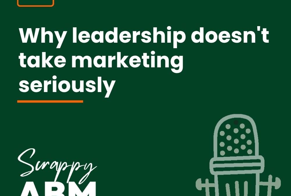 Episode 210 – Why leadership doesn’t take marketing seriously