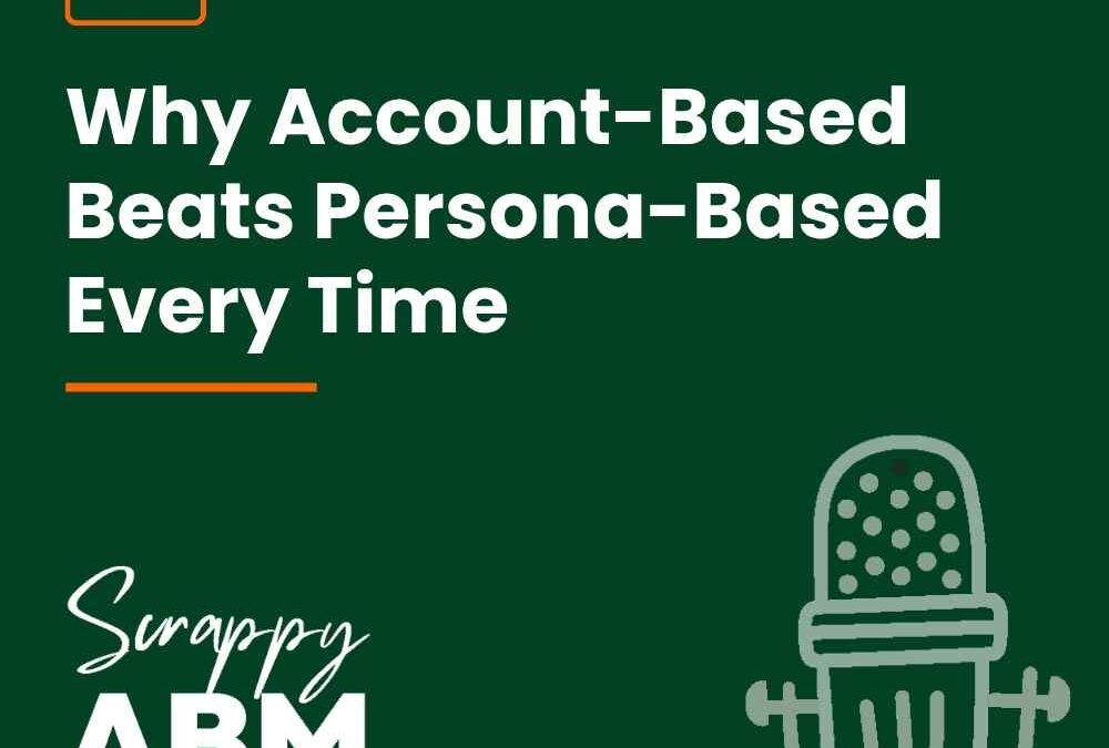 Episode 214 – Why Account-Based Beats Persona-Based Every Time
