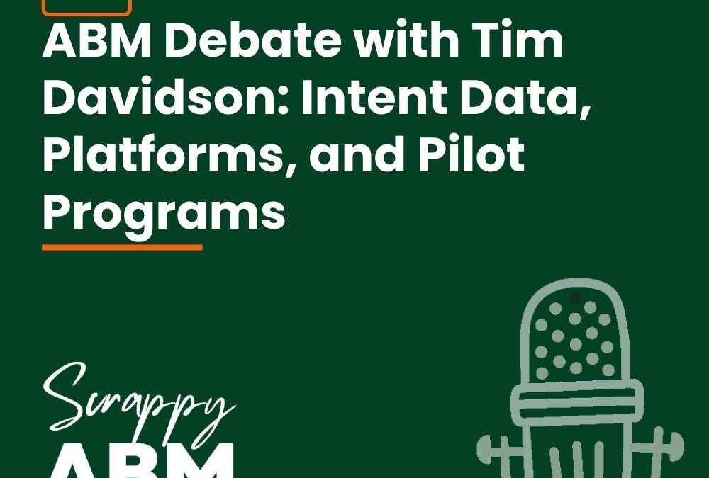 Episode 110 – ABM Debate with Tim Davidson: Intent Data, Platforms, and Pilot Programs