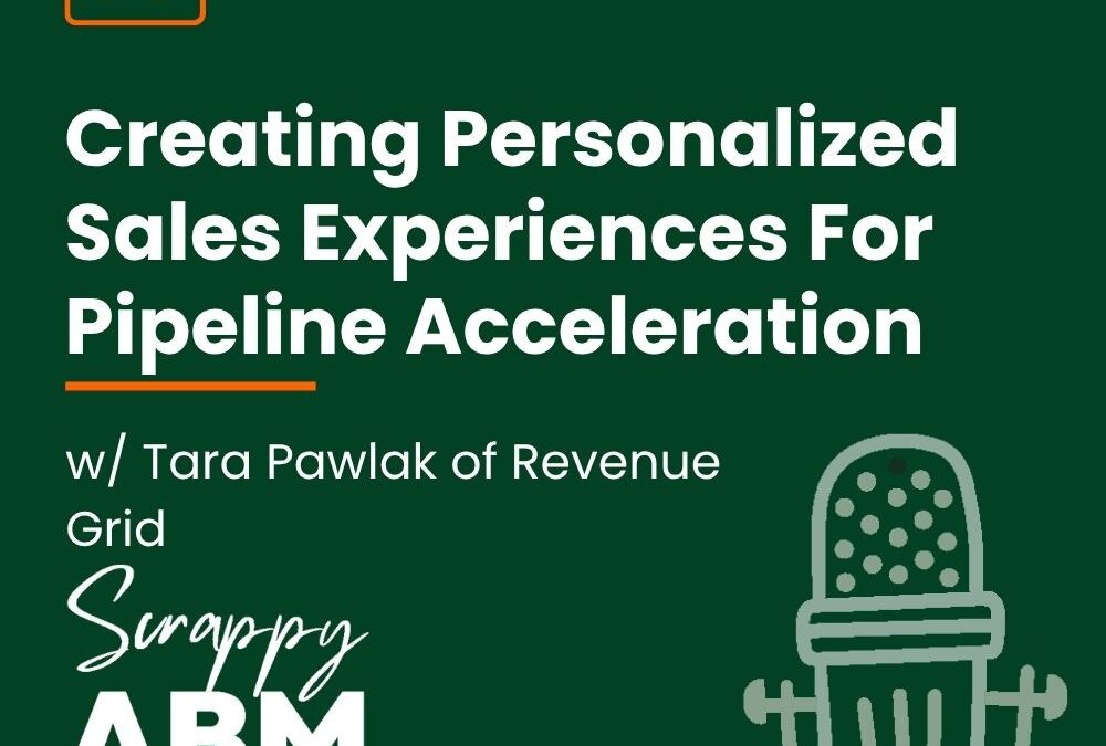 Episode 86 – Creating Personalized Sales Experiences For Pipeline Acceleration w/ Tara Pawlak of Revenue Grid