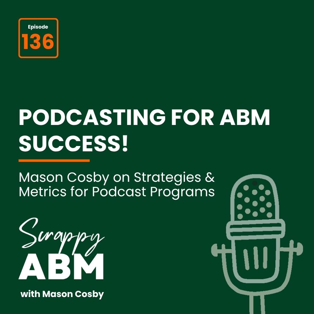 Travis Hall Podcast episode cover: Podcasting for ABM Success! Episode 136, with Mason Cosby. Includes a microphone graphic and text about strategies and metrics for podcast programs on a dark green background.