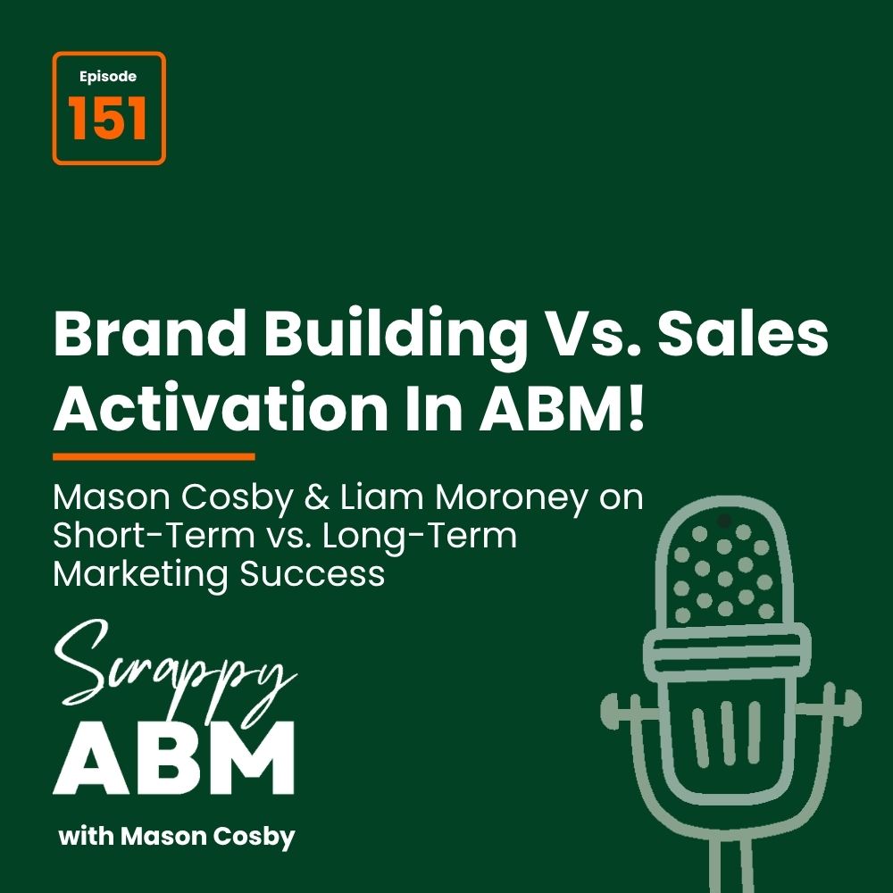 Travis Hall A podcast cover for Scrappy ABM with Mason Cosby, episode 151, titled Brand Building Vs. Sales Activation In ABM! Features a green background, white text, and a simple drawing of a microphone.