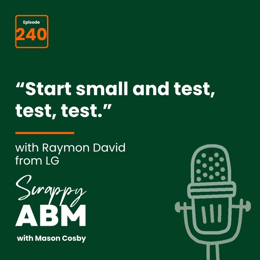 Travis Hall Podcast episode cover for Scrappy ABM with Mason Cosby, episode 240, featuring Raymon David from LG. Text reads: Start small and test, test, test. Microphone graphic on a dark green background.