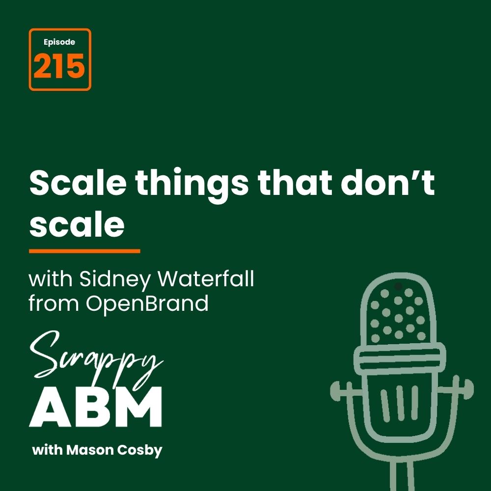Podcast cover with a green background reads: Scale things that dont scale with Sidney Waterfall from OpenBrand. Scrappy ABM with Mason Cosby. Episode 215. Microphone icon on the right.
