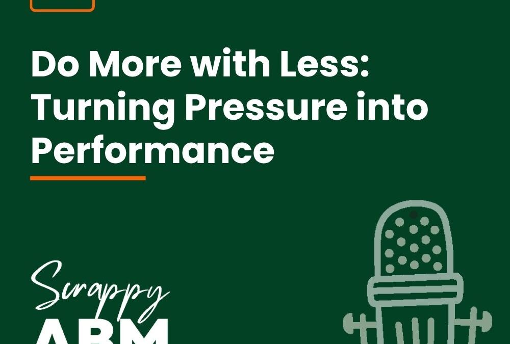 Episode 216 – Do More with Less: Turning Pressure into Performance