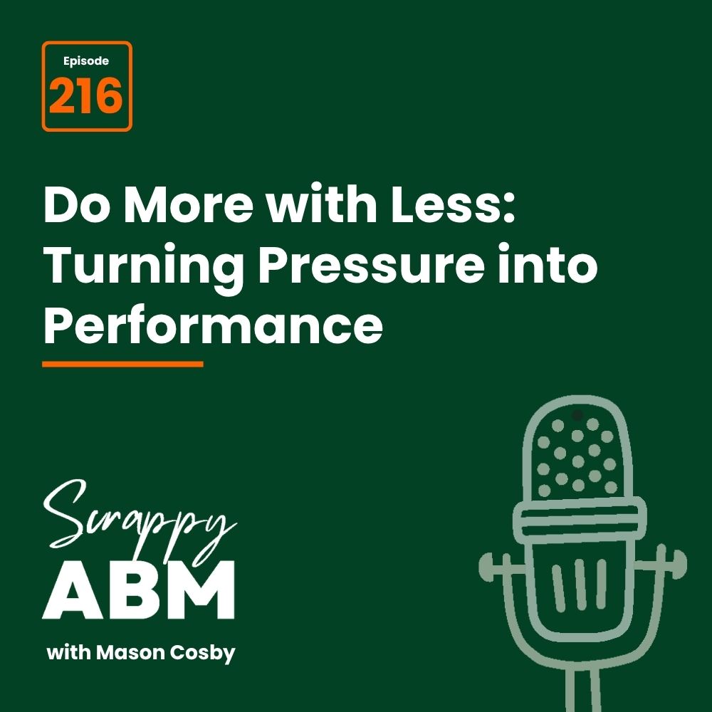 Travis Hall Podcast episode cover reading Do More with Less: Turning Pressure into Performance. It is episode 216 of Scrappy ABM with Mason Cosby. A vintage microphone illustration is in the lower right corner.