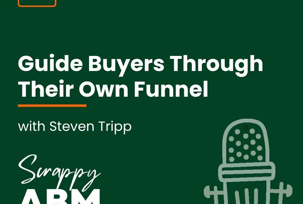 Episode 217 – Guide Buyers Through Their Own Funnel (with Steven Tripp)