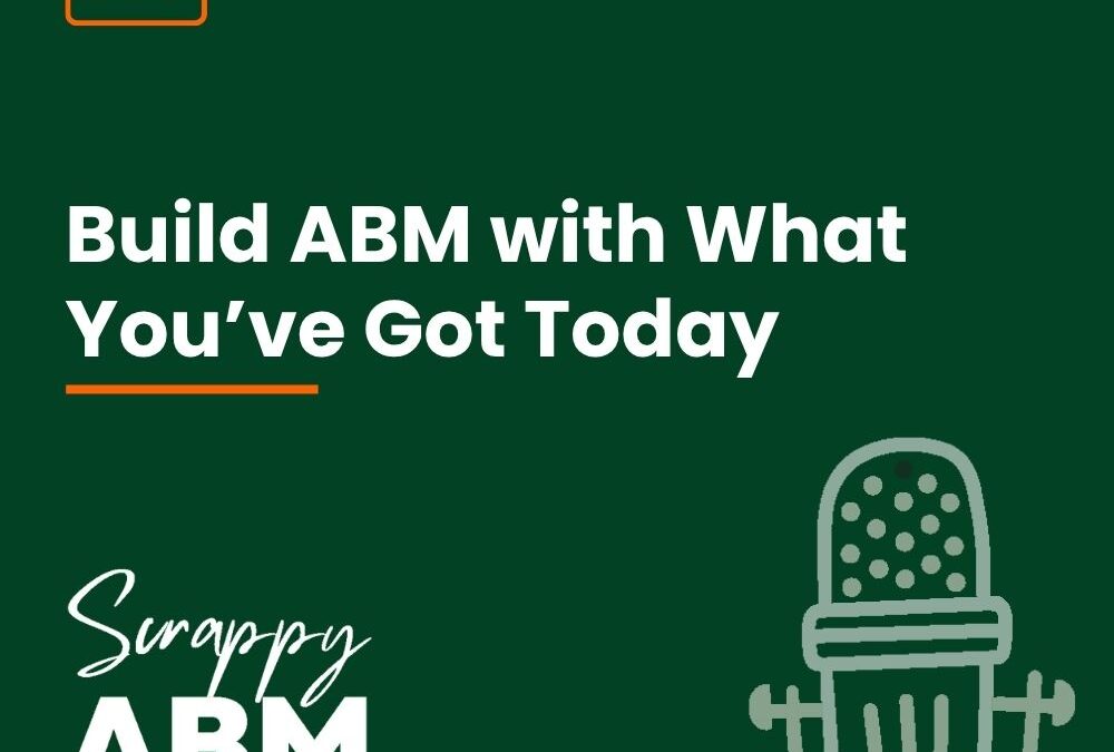 Episode 218 – Build ABM with What You’ve Got Today