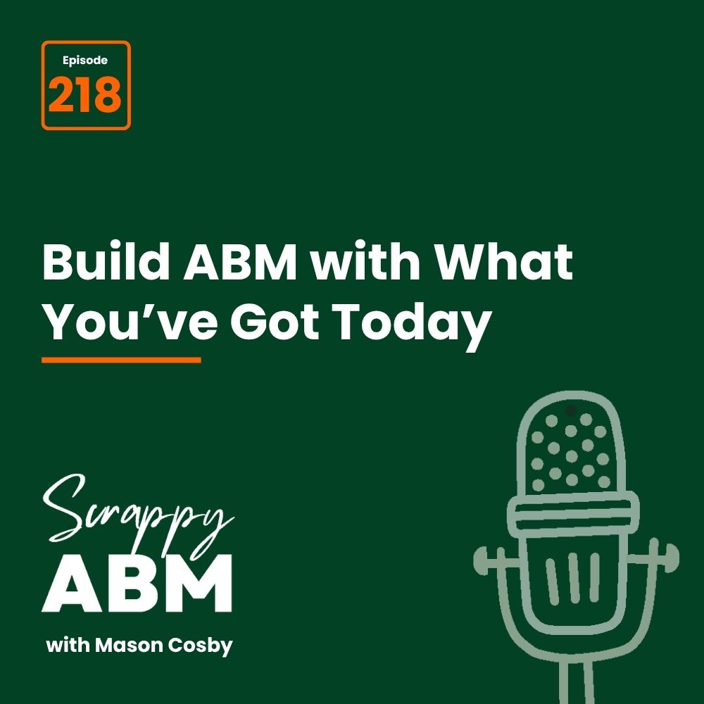 Travis Hall Podcast cover for Scrappy ABM with Mason Cosby, episode 218. Text reads: Build ABM with What Youve Got Today. Green background with a microphone graphic.