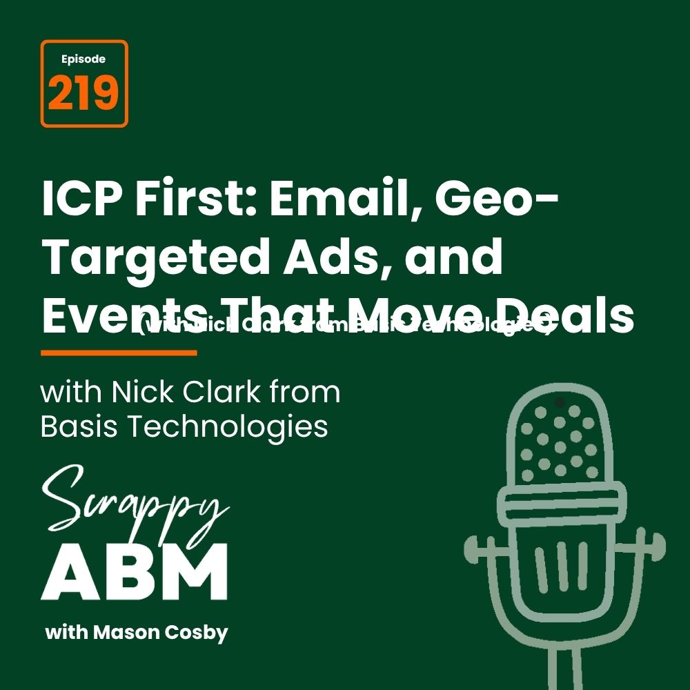 Travis Hall Podcast cover for Scrappy ABM with Mason Cosby, Episode 219 about ICP, email, geo-targeted ads, and events, featuring Nick Clark from Basis Technologies. Includes a microphone illustration.