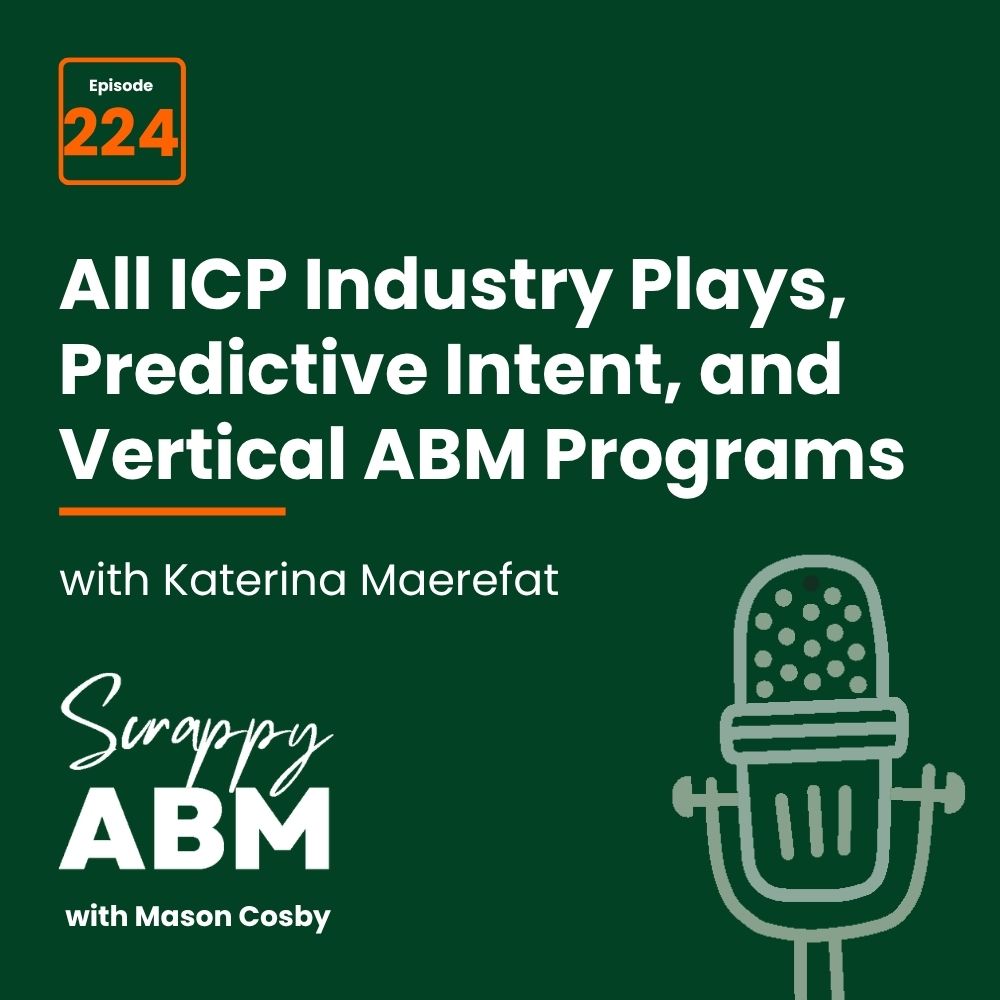 Travis Hall Podcast cover for Scrappy ABM with Mason Cosby, episode 224 featuring Katerina Maerefat, titled All ICP Industry Plays, Predictive Intent, and Vertical ABM Programs. Microphone graphic at the bottom right.