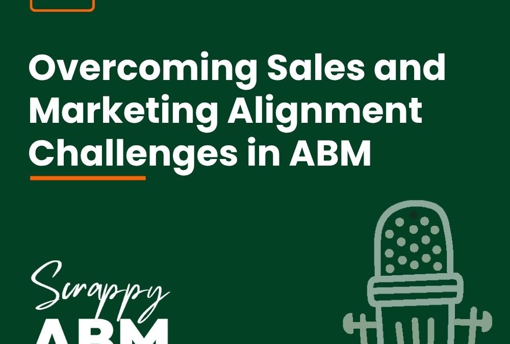 Episode 111 – Overcoming Sales and Marketing Alignment Challenges in ABM