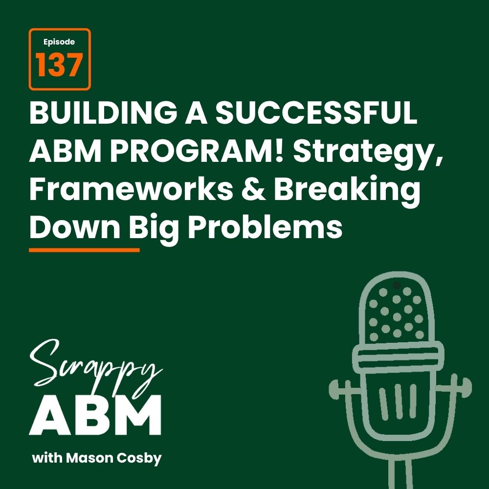 Travis Hall Podcast cover with Episode 137 and the title: Building a successful ABM program! Strategy, Frameworks & Breaking Down Big Problems. Includes a microphone illustration and Scrappy ABM with Mason Cosby at the bottom.
