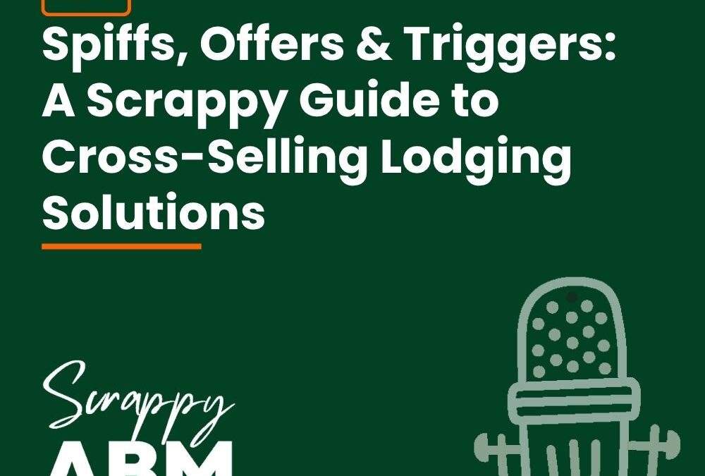 Episode 160 – Spiffs, Offers & Triggers: A Scrappy Guide to Cross-Selling Lodging Solutions