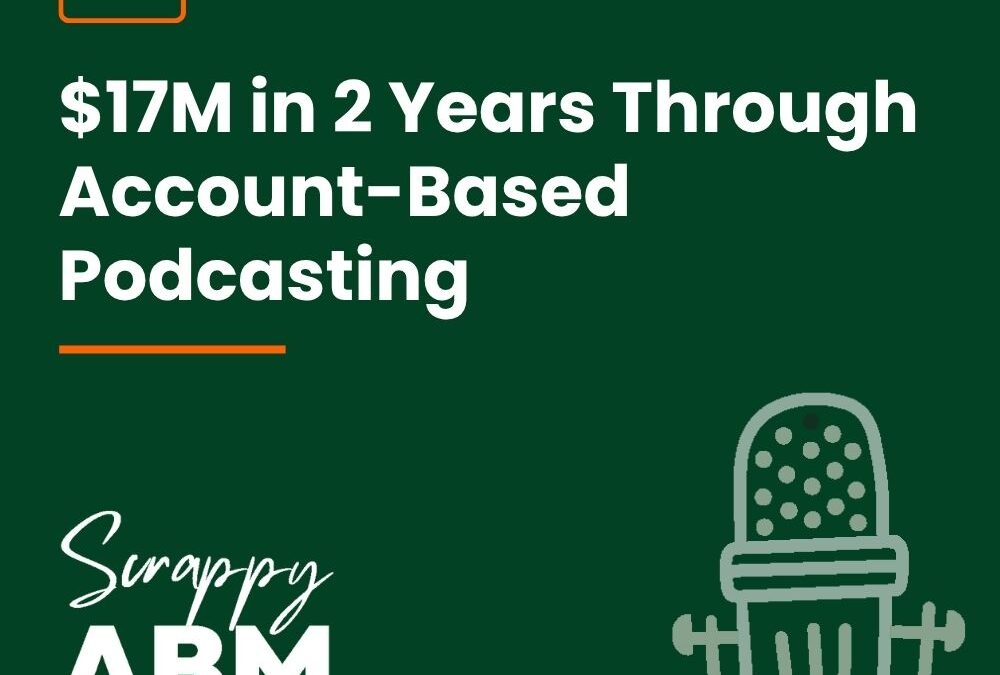  Episode 241 – $17M in 2 Years Through Account-Based Podcasting