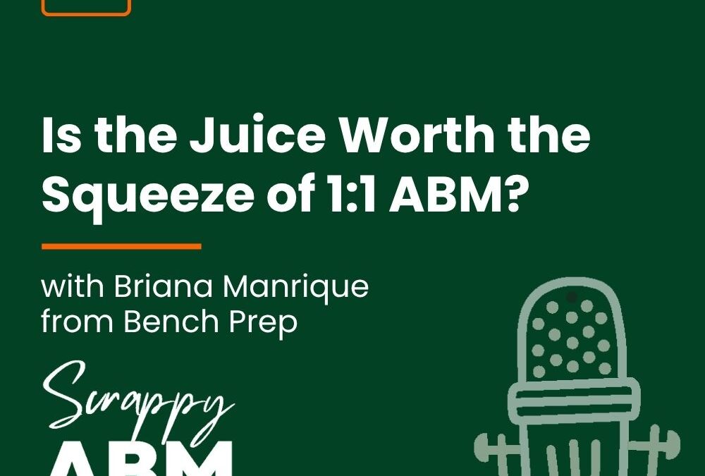 Episode 228 – Is the Juice Worth the Squeeze of 1:1 ABM? (with Briana Manrique from Bench Prep)